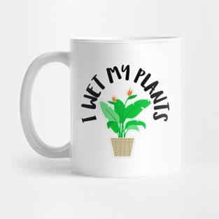 I wet my plants Mug